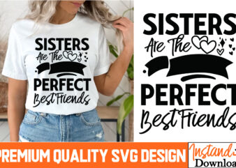 Sisters are the Perfect Best Friends T-Shirt Design, Sisters are the Perfect Best Friends SVG Quotes, Sarcastic Bundle,Sarcastic SVG,Sarcast