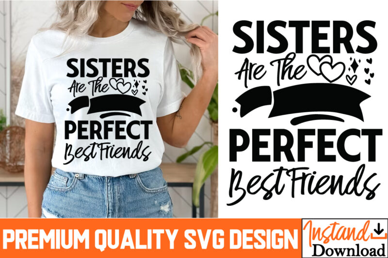 Sisters are the Perfect Best Friends T-Shirt Design, Sisters are the Perfect Best Friends SVG Quotes, Sarcastic Bundle,Sarcastic SVG,Sarcast