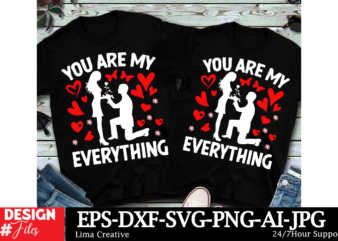 You Are My Everything Valentine’s Day T-shirt Design, Valentines svg bundle, Valentines Day Svg, Happy valentine svg, Love Svg, Heart svg, L