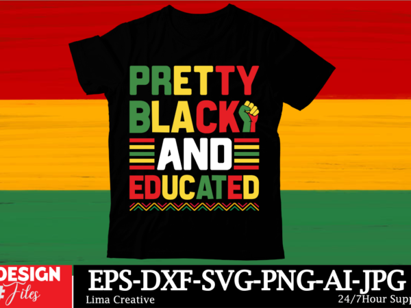Pretty black and educated black history month svg png huge bundle, juneteenth svg png, african american kwanzaa, black pride, black lives ma t shirt illustration