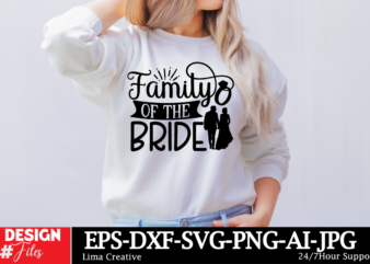 Family Of The Bride T-shirt Design, Bridal svg bundle, Bachelorette shirt svg, Wedding svg, Bridesmaid svg gift, Wedding svg, Bride shirt sv