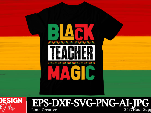 Black teacher magic black history month svg png huge bundle, juneteenth svg png, african american kwanzaa, black pride, black lives matter, t shirt template