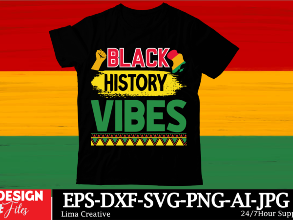 Black history vibes black history month svg png huge bundle, juneteenth svg png, african american kwanzaa, black pride, black lives matter, t shirt template