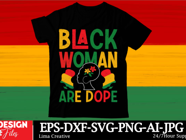 Black woman are dope black history month svg png huge bundle, juneteenth svg png, african american kwanzaa, black pride, black lives matter, t shirt template