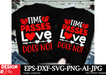 Time Pases Love Does Not Valentine’s Day T-shirt Design, Valentines svg bundle, Valentines Day Svg, Happy valentine svg, Love Svg, Heart svg