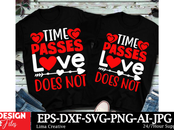 Time pases love does not valentine’s day t-shirt design, valentines svg bundle, valentines day svg, happy valentine svg, love svg, heart svg