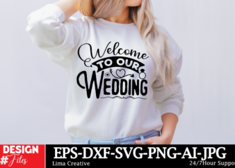 Welcome to Our Wedding T-shirt Design, Bridal svg bundle, Bachelorette shirt svg, Wedding svg, Bridesmaid svg gift, Wedding svg, Bride shirt