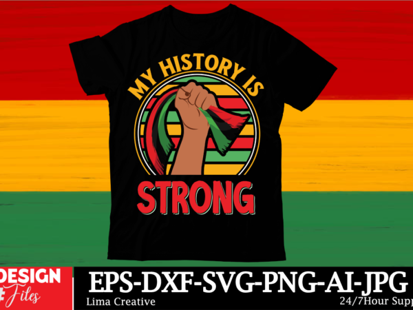 My history is strong black history month svg png huge bundle, juneteenth svg png, african american kwanzaa, black pride, black lives matter, t shirt designs for sale