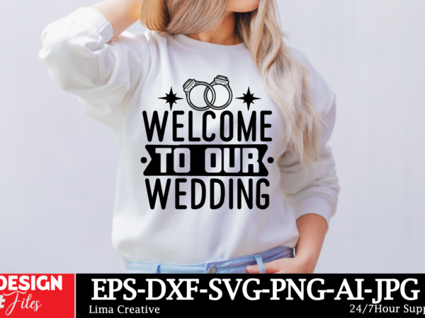 Welcome to our wedding t-shirt design, bridal svg bundle, bachelorette shirt svg, wedding svg, bridesmaid svg gift, wedding svg, bride shir Welcome to our wedding t-shirt design, bridal svg bundle, bachelorette shirt svg, wedding svg, bridesmaid svg gift, wedding svg, bride shir
