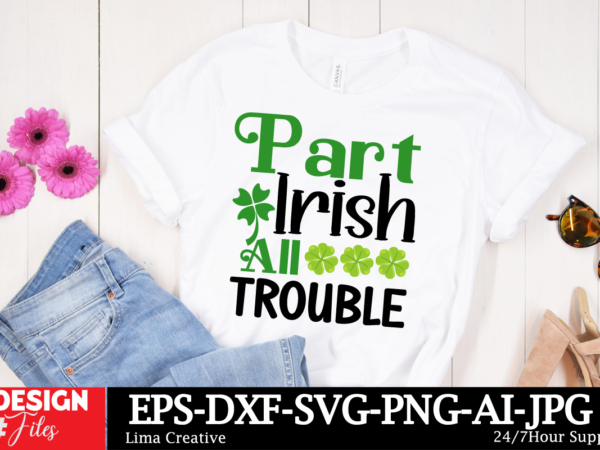 Part irish all trouble t-shirt design ,lucky and blessed svg, lucky svg, st. patrick’s day svg, irish svg, st patrick’s day quotes, clover s