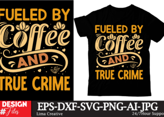 Fueled By Coffee And True Crime T-shirt Design, Coffee t-shirt, coffee lovers t-shirt, coffee t shirt, coffee tee, coffee lovers tee, coffee