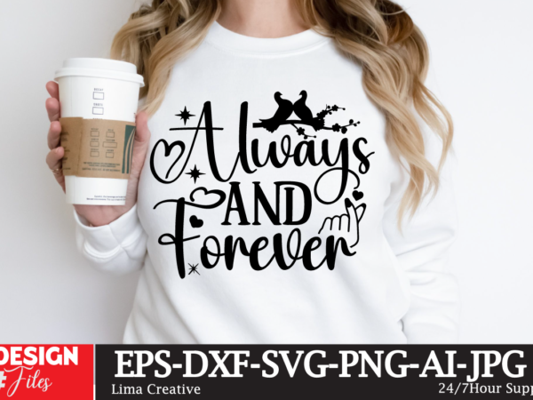 Always and forever , valentine’s day t-shirt design ,valentines svg bundle, valentines day svg, happy valentine svg, love svg, heart svg, lo