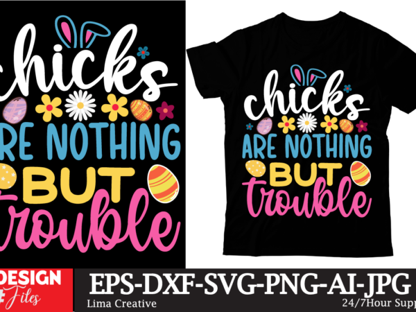 Chicks are nothing but trouble t-shirt design, happy easter svg png, easter bunny svg, kids easter svg, easter shirt svg, easter svg, easter