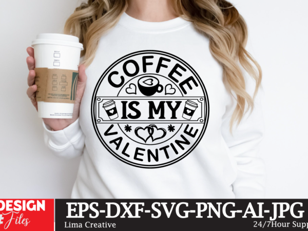 Coffee is my valentine valentine’s day t-shirt design, valentines svg bundle, valentines day svg, happy valentine svg, love svg, heart svg,