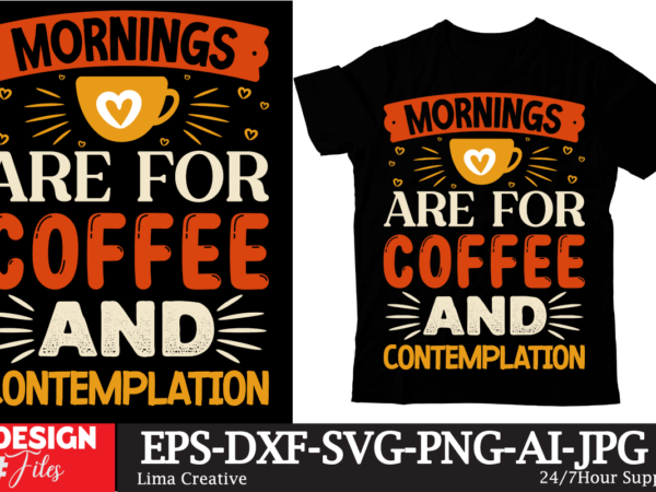 Mornings are for coffee and contemplation t-shirt design, coffee t-shirt, coffee lovers t-shirt, coffee t shirt, coffee tee, coffee lovers t