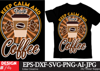 Keep Calm And Drink Coffee T-shirt Design, Coffee t-shirt, coffee lovers t-shirt, coffee t shirt, coffee tee, coffee lovers tee, coffee love