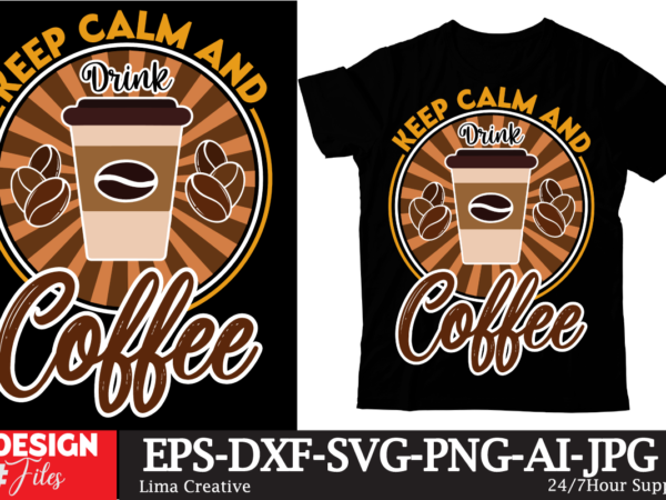 Keep calm and drink coffee t-shirt design, coffee t-shirt, coffee lovers t-shirt, coffee t shirt, coffee tee, coffee lovers tee, coffee love