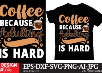 Coffee Because Adulting Is Hard T-shirt Design ,Coffee t-shirt, coffee lovers t-shirt, coffee t shirt, coffee tee, coffee lovers tee, coffee