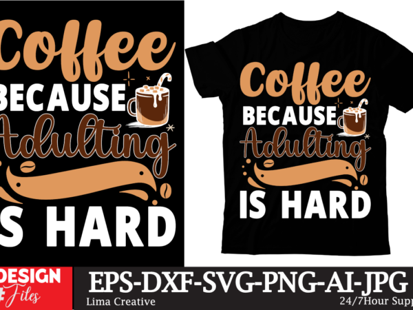 Coffee because adulting is hard t-shirt design ,coffee t-shirt, coffee lovers t-shirt, coffee t shirt, coffee tee, coffee lovers tee, coffee