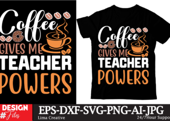Coffee Gives Me Teacher Powers T-shirt DEsign,Coffee t-shirt, coffee lovers t-shirt, coffee t shirt, coffee tee, coffee lovers tee, coffee l