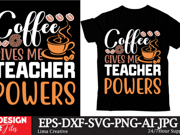 Coffee gives me teacher powers t-shirt design,coffee t-shirt, coffee lovers t-shirt, coffee t shirt, coffee tee, coffee lovers tee, coffee l
