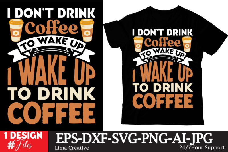 I Dont Drink Coffee To Wake Up I Wake Up To Drink Coffee T-shirt Design, Coffee t-shirt, coffee lovers t-shirt, coffee t shirt, coffee tee,