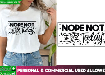 Nope Not Today T-Shirt Design, Nope Not Today SVG Design, Sarcastic svg,Sarcastic T-Shirt Design,Sarcastic SVG Bundle, Funny SVG Cut Files