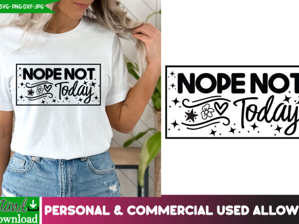 Nope not today t-shirt design, nope not today svg design, sarcastic svg,sarcastic t-shirt design,sarcastic svg bundle, funny svg cut files