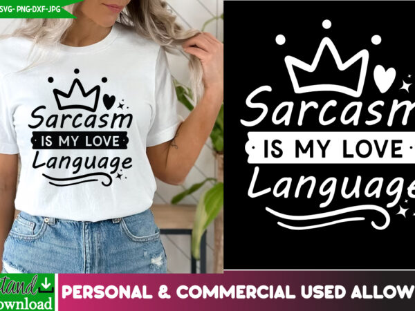 Sarcasm is my love language t-shirt design, sarcasm is my love language svg design, sarcastic svg,sarcastic t-shirt design,sarcastic svg