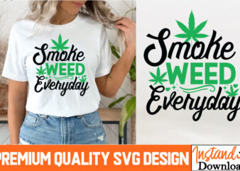 Smoke Weed Everyday T-Shirt Design, Smoke Weed Everyday SVG Design, Weed SVG Bundle,Marijuana SVG Cut Files,Cannabis SVG,Weed svg, Weed leaf