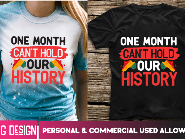 One month can’t hold our history t-shirt design, one month can’t hold our history svg design, black history month ,black history month svg