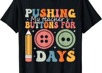 Pushing My Teacher’s Buttons For 100 Days Of School Smarter T-Shirt