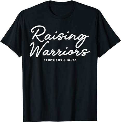 Raising Warriors Ephesians 6 10 20 T-Shirt