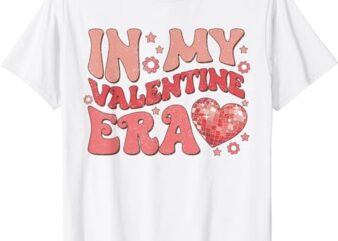 Retro Groovy In My Valentine Era Valentine Day Womens Girls T-Shirt