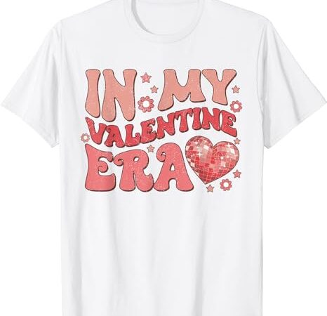 Retro groovy in my valentine era valentine day womens girls t-shirt
