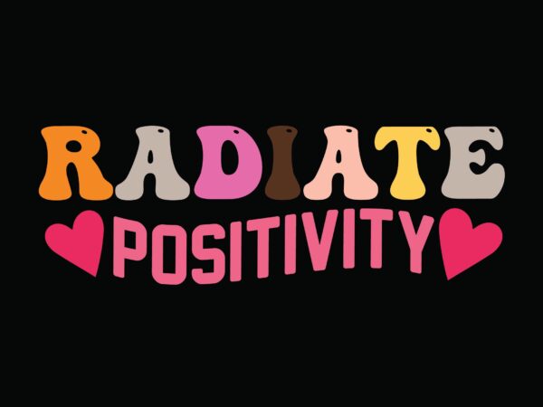 Radiate positivity t shirt design online