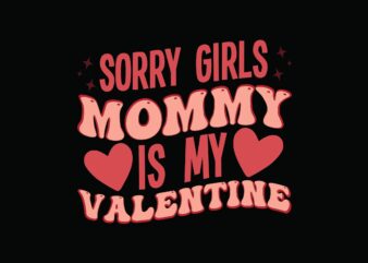 Sorry Girls Mommy is My Valentine t shirt template vector