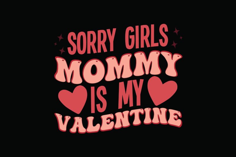 Sorry Girls Mommy is My Valentine