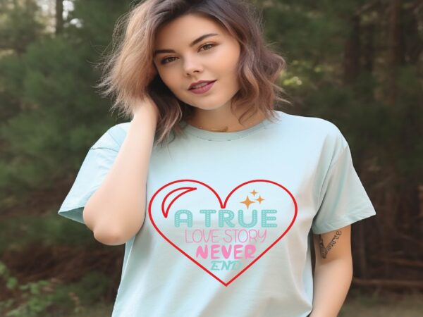 A true love story never end t shirt vector