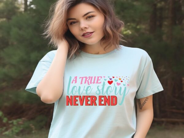 A true love story never end t shirt vector