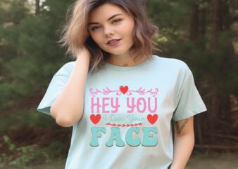 Hey You I Love Your Face graphic t shirt