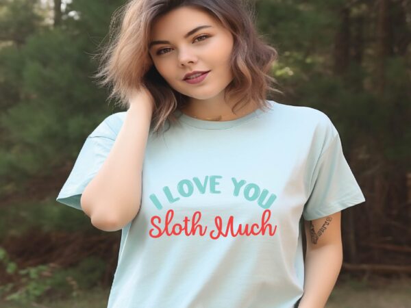 I love you sloth much t shirt design for sale