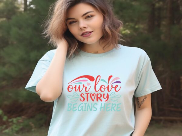 Our love story begins here t shirt design online