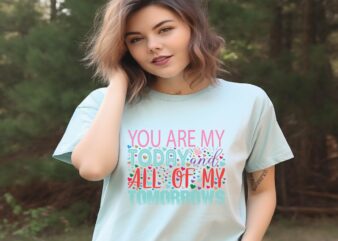 You Are My Today and All of My Tomorrows t shirt design template
