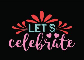 Let’s Celebrate t shirt vector graphic