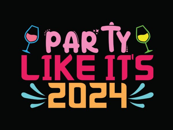 Party like it’s 2024 t shirt illustration