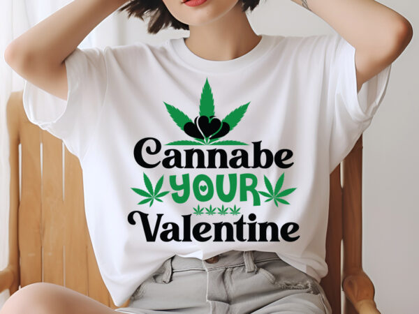 Cannabe your valentine svg designweed svg design bundle, marijuana svg design bundle, cannabis svg design, 420 design, smoke weed svg desig