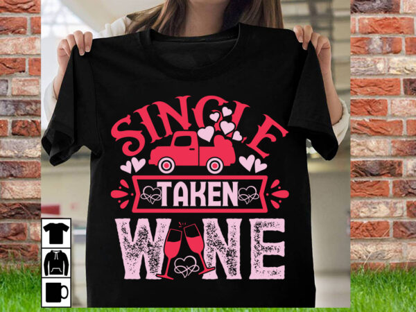 Single taken wine t shirt design,t shirt svg, gnome svg designs, cupid svg, heart svg, love day retro, cricut svg png designs, designs svg,