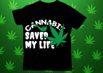 Cannabis saved my life t shirt design,Weed SVG design Bundle, Marijuana SVG design Bundle, Cannabis Svg design, 420 design, Smoke Weed Svg