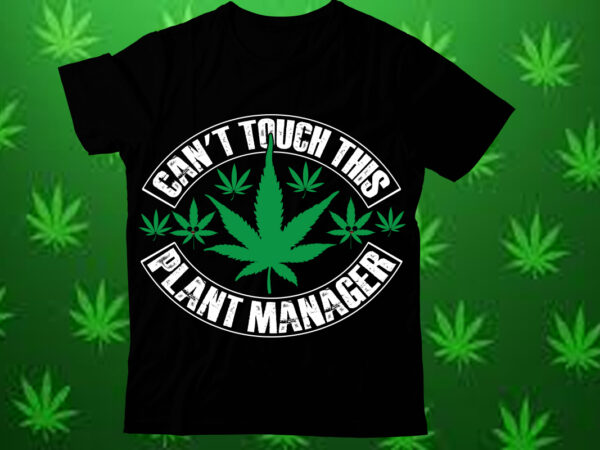 Cant touch this plant manager t shirt design,weed svg design bundle, marijuana svg design bundle, cannabis svg design, 420 design, smoke we
